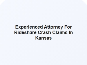 Experienced Attorney for Rideshare Crash Claims in Kansas