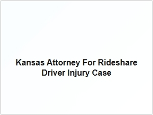Kansas Attorney for Rideshare Driver Injury Case